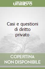 Casi e questioni di diritto privato