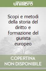 Scopi e metodi della storia del diritto e formazione del giurista europeo libro