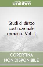 Studi di diritto costituzionale romano. Vol. 1 libro