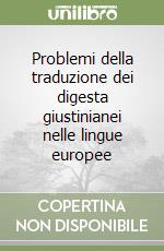 Problemi della traduzione dei digesta giustinianei nelle lingue europee libro