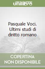 Pasquale Voci. Ultimi studi di diritto romano