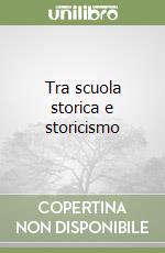 Tra scuola storica e storicismo libro