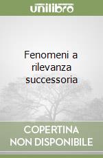 Fenomeni a rilevanza successoria libro