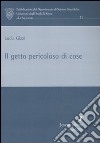 Il getto pericoloso di cose libro di Gizzi Lucia