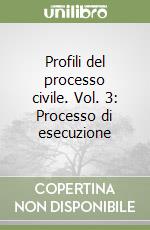 Profili del processo civile. Vol. 3: Processo di esecuzione libro