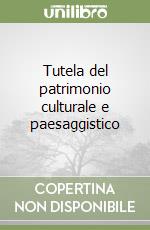 Tutela del patrimonio culturale e paesaggistico libro