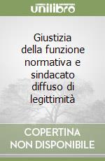 Giustizia della funzione normativa e sindacato diffuso di legittimità libro