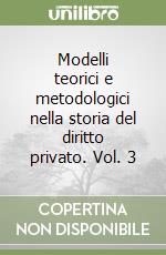 Modelli teorici e metodologici nella storia del diritto privato. Vol. 3 libro