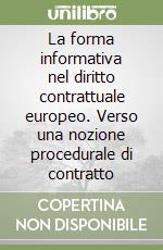 La forma informativa nel diritto contrattuale europeo. Verso una nozione procedurale di contratto libro