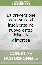 La prevenzione dello stato di insolvenza nel nuovo diritto della crisi d'impresa libro