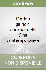 Modelli giuridici europei nella Cina contemporanea