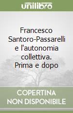 Francesco Santoro-Passarelli e l'autonomia collettiva. Prima e dopo libro