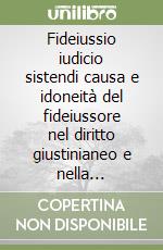 Fideiussio iudicio sistendi causa e idoneità del fideiussore nel diritto giustinianeo e nella tradizione romanistica libro