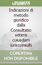 Indicazioni di metodo giuridico dalla Consultatio veteris cuiusdam iurisconsulti libro