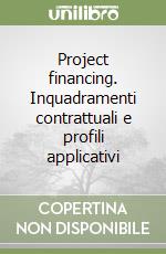 Project financing. Inquadramenti contrattuali e profili applicativi libro