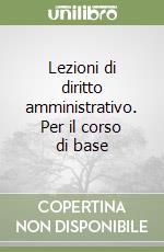 Lezioni di diritto amministrativo. Per il corso di base libro