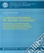 La neutralizzazione del potere giudiziario. Regole sulla interpretazione e sulla produzione del diritto nella cultura giuridica italiana tra Ottocento e Novecento libro