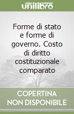 Forme di stato e forme di governo. Costo di diritto costituzionale comparato libro