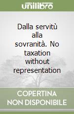 Dalla servitù alla sovranità. No taxation without representation