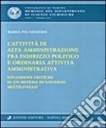 L'attività di alta amministrazione fra indirizzo politico e ordinaria attività amministrativa. Riflessioni critiche su un sistema di governo multilivello