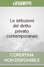 Le istituzioni del diritto privato contemporaneo libro