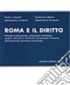 Roma e il diritto. Percorsi costituzionali, produzione normativa, assetti, memorie e tradizione del pensiero fondante dell'esperienza giuridica occidentale libro