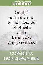 Qualità normativa tra tecnocrazia ed effettività della democrazia rappresentativa