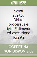 Scritti scelto: Diritto processuale civile-Fallimento ed esecuzione forzata libro