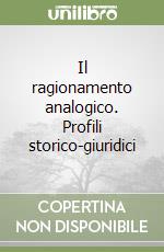 Il ragionamento analogico. Profili storico-giuridici libro