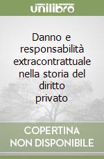 Danno e responsabilità extracontrattuale nella storia del diritto privato