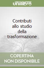 Contributi allo studio della trasformazione