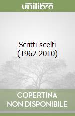 Scritti scelti (1962-2010) libro