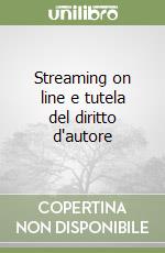 Streaming on line e tutela del diritto d'autore