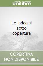 Le indagini sotto copertura libro