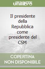 Il presidente della Repubblica come presidente del CSM libro