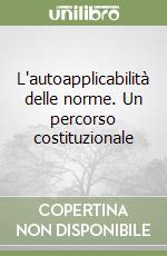 L'autoapplicabilità delle norme. Un percorso costituzionale libro