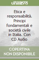 Etica e responsabilità. Principi fondamentali e società civile in Italia. Con CD Audio