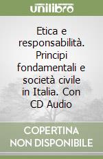 Etica e responsabilità. Principi fondamentali e società civile in Italia. Con CD Audio libro