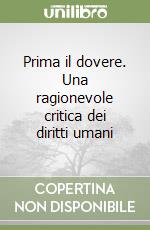 Prima il dovere. Una ragionevole critica dei diritti umani libro