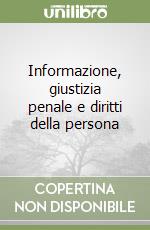 Informazione, giustizia penale e diritti della persona libro