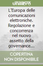 L'Europa delle comunicazioni elettroniche. Regolazione e concorrenza nel nuovo assetto della governance economica europea