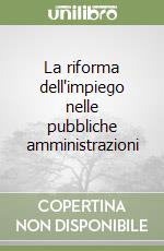 La riforma dell'impiego nelle pubbliche amministrazioni libro