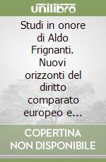 Studi in onore di Aldo Frignanti. Nuovi orizzonti del diritto comparato europeo e transanazionale libro