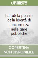 La tutela penale della libertà di concorrenza nelle gare pubbliche