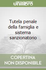 Tutela penale della famiglia e sistema sanzionatorio libro