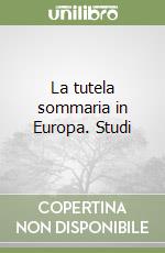 La tutela sommaria in Europa. Studi libro