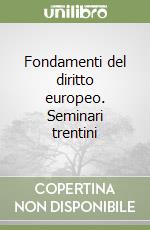 Fondamenti del diritto europeo. Seminari trentini libro