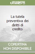 La tutela preventiva dei diritti di credito libro