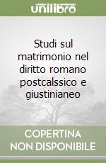 Studi sul matrimonio nel diritto romano postcalssico e giustinianeo libro