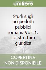 Studi sugli acquedotti pubblici romani. Vol. 1: La struttura giuridica libro